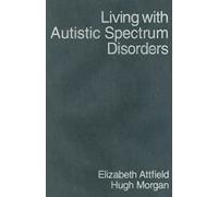 Living with Autistic Spectrum Disorders: Guidance for Parents, Carers and Siblings (Autistic Spectrum Disorder Support Kit)