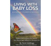 Living With Baby Loss - Miscarriage, Stillbirth & Neonatal: A Compassionate Guide Through One of Life’s Most Devastating Experiences