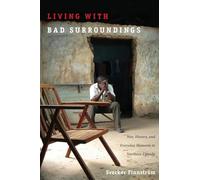 Living with Bad Surroundings: War, History, and Everyday Moments in Northern Uganda (The Cultures and Practice of Violence)