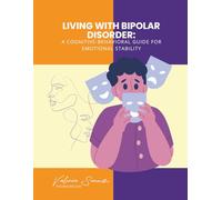 Living with Bipolar Disorder: A Cognitive-Behavioral Guide for Emotional Stability