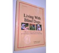 Living with Blind Dogs: A Resource Book & Training Guide for the Owners of Blind & Low-Vision Dogs