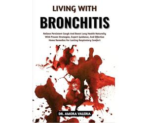 Living With Bronchitis: Relieve Persistent Cough And Boost Lung Health Naturally With Proven Strategies, Expert Guidance, And Effective Home Remedies For Lasting Respiratory Comfort
