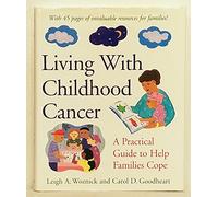 Living With Childhood Cancer: A Practical Guide to Help Families Cope (APA LifeTools Series)
