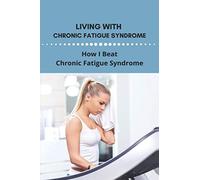 Living With Chronic Fatigue Syndrome: How I Beat Chronic Fatigue Syndrome: Examples Of Perseverance In Life