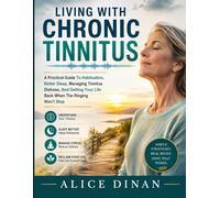 Living With Chronic Tinnitus: A Practical Guide To Habituation, Better Sleep, Managing Tinnitus Distress, And Getting Your Life Back When The Ringing Won’t Stop