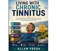 Living With Chronic Tinnitus: Practical Strategies for Managing Ringing in the Ears, Sleeping Better, Reducing Stress, Using Sound Wisely, and Reclaiming Your Daily Life