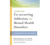 Living with Co-Occurring Addiction and Mental Health Disorders: A Handbook for Recovery