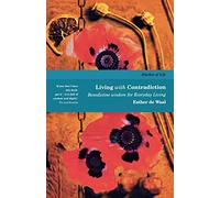 Living with Contradiction: Benedictine Wisdom for Everyday Living: Volume 3 (Rhythm of Life, Volume 3)