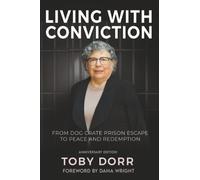 Living with Conviction: From Dog Crate Prison Escape to Peace and Redemption: A True Crime Memoir