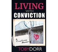 Living With Conviction: Unexpected Sisterhood, Healing, and Redemption in the Wake of Life-Altering Choices