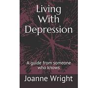 Living With Depression: A guide from someone who knows
