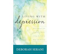 Living with Depression: Why Biology and Biography Matter along the Path to Hope and Healing
