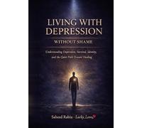 LIVING WITH DEPRESSION WITHOUT SHAME: Understanding Depression, Survival, Identity, and the Quiet Path Toward Healing