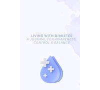 Living with Diabetes A Journal for Awareness, Control & Balance - Blue: Track Blood Sugar, Carbs, Insulin & More - For Better Clarity, Confidence & Progress