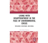 Living with Disappointment in the Face of Environmental Crisis: Resilience, Resistance, and Denial