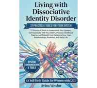 Living with Dissociative Identity Disorder: 27 Practical Tools to Understand Your System, Communicate with Your Alters, Process Childhood Trauma, and ... Life ( A Self-Help Guide for Women with DID )