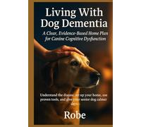 Living With Dog Dementia: A Clear, Evidence-Based Home Plan for Canine Cognitive Dysfunction