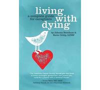 Living With Dying: A Complete Guide for Caregivers