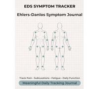 Living with Ehlers-Danlos Syndrome: A Comprehensive EDS Symptom Tracker for Pain, Subluxations, Fatigue, & Daily Management