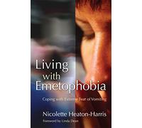 Living with Emetophobia: Coping with Extreme Fear of Vomiting