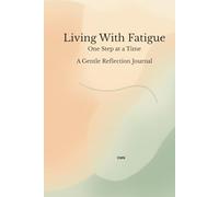 Living With Fatigue: One Step at a Time A Gentle Reflection Journal