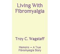 Living With Fibromyalgia: Memoirs - A True Fibromyalgia Story