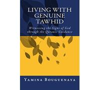 Living with Genuine Tawhid: Witnessing the Signs of God through Quranic Guidance: Volume 1 (Quranic Wisdom Series)