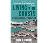 Living with Ghosts: The Inside Story from a 'Troubles' Mind