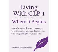 Living with GLP-1 Where it Begins: A gentle, guided space to process your thoughts, grief, and small wins while adjusting to your new life.