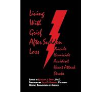 Living With Grief: After Sudden Loss Suicide, Homicide, Accident, Heart Attack, Stroke