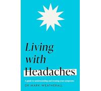 Living with Headaches (Headline Health series): A guide to understanding and treating your symptoms