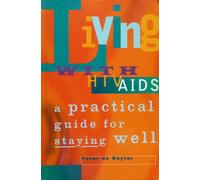 Living with HIV/AIDS: A Practical Guide for Staying Well