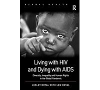 Living with HIV and Dying with AIDS: Diversity, Inequality and Human Rights in the Global Pandemic (Routledge Global Health Series)