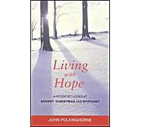 Living with Hope: A Scientist Looks at Advent, Christmas and Epiphany