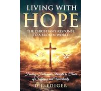 Living With Hope: The Christian's Response to a Broken World: Finding Faith and Strength in Times of Suffering and Uncertainty
