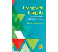 Living with Integrity: Unitarian Values and Beliefs in Practice
