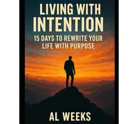Living with Intention: 15 Days to Rewrite Your Life with Purpose (The Wanderer's Forge)