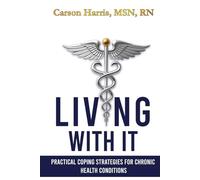 Living With It: Practical Coping Strategies for Chronic Conditions, 209 Pages, living with chronic disease