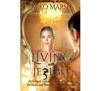 Living with Jezebel: An In-Depth Look at the Queen of Narcissism, Her Tactics, and Three Generations of Destruction