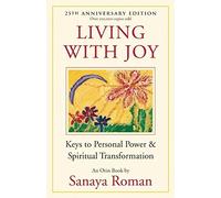Living with Joy: Keys to Personal Power and Spiritual Transformation (Earth Life) by Sanaya Roman (July 15, 2011) Paperback