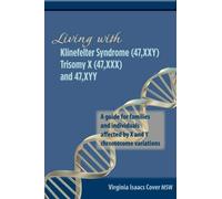 Living with Klinefelter Syndrome (47,XXY) Trisomy X (47,XXX) and 47,XYY: A guide for families and individuals affected by X and Y chromosome variations by Virginia Isaacs Cover Published by Virginia Isaacs Cover 1st (first) edition (2012) Paperback