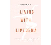 Living with Lipedema: My Story, the Invisible Pain, and Practical Tools to Regain Balance, Strength, and Quality of Life