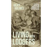 Living with lodgers: Household economy and social relations in working-class Victorian England