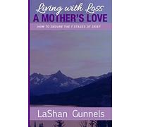 Living with Loss A Mother's Love: How to Endure the 7 Stages of Grief