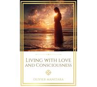 Living with Love and Consciousness: How to Make Your Heart the Most Beautiful Place in the World: 21 (Essene Wisdom Series)