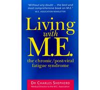 Living With M.E.: The Chronic/Post-Viral Fatigue Syndrome