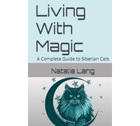Living With Magic: A Complete Guide to Siberian Cats