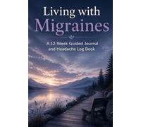 Living with Migraines: A 12-W uided Migraine Journal and Headache Log Book for Symptom Tracking, Trigger Monitoring, Attack Records, Doctor Visits, and Daily Support