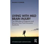 Living with Mild Brain Injury : The Difficulties of Diagnosis and Recovery from Post-Concussion Syndrome