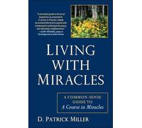Living with Miracles: A Common-Sense Guide to A Course In Miracles